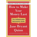 How to Make Your Money Last - Completely Updated for Planning Today: The Indispensable Retirement Guide