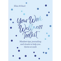 Your Work Wellness Toolkit: Mindset Tips, Journaling and Rituals to Help You Thrive