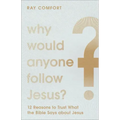 Why Would Anyone Follow Jesus?: 12 Reasons to Trust What the Bible Says about Jesus