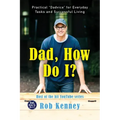 Dad, How Do I?: Practical Dadvice for Everyday Tasks and Successful Living