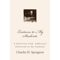 Lectures to My Students: A Selection from Addresses Delivered to the Students
