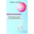 Minimalist Living Made Simple: Minimalism Guide to the Joy of Less on How to Declutter, Simplify and Reorganize Your Life