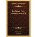 The Borgia Pope, Alexander the Sixth