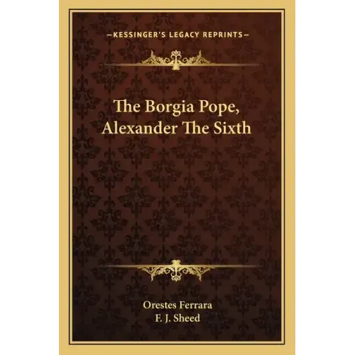 The Borgia Pope, Alexander the Sixth