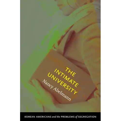 The Intimate University: Korean American Students and the Problems of Segregation