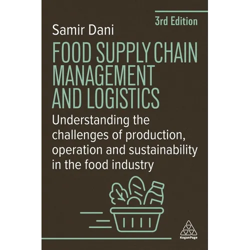 Food Supply Chain Management and Logistics: Understanding the Challenges of Production, Operation and Sustainability in the Food Industry