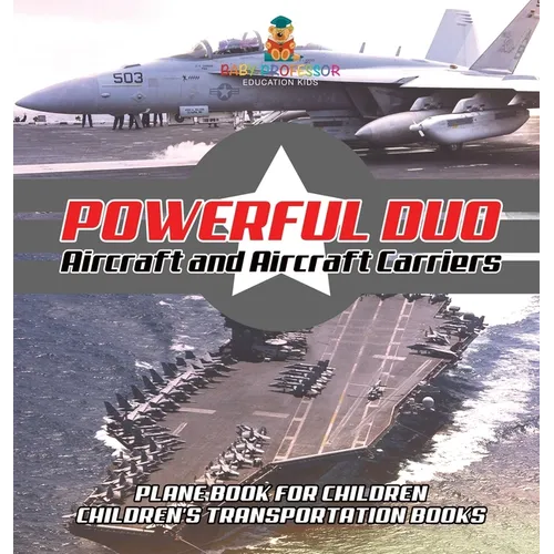 Powerful Duo: Aircraft and Aircraft Carriers - Plane Book for Children Children's Transportation Books