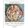 Art in Pastry: The Delicate Art of Pastry Decoration: Recipes and Ideas for Extraordinary Pies and Tarts