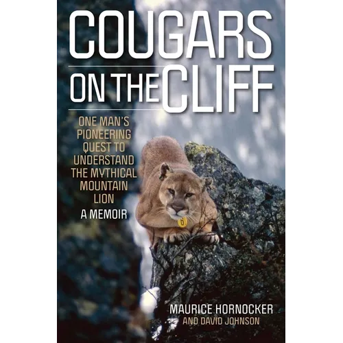 Cougars on the Cliff: One Man's Pioneering Quest to Understand the Mythical Mountain Lion, a Memoir
