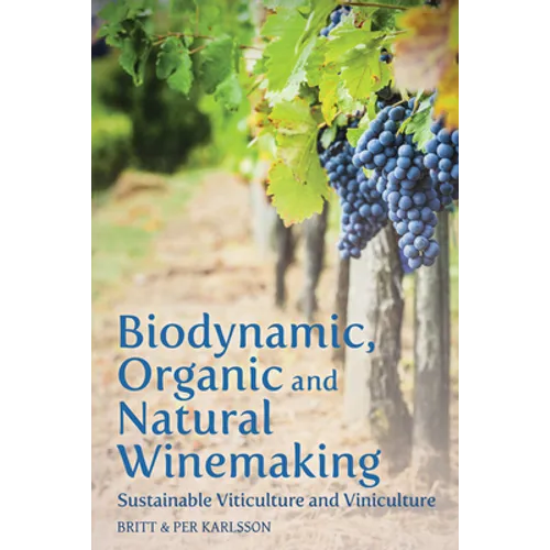Biodynamic, Organic and Natural Winemaking: Sustainable Viticulture and Viniculture