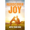 Rediscover Joy with Your Dog: How to Train Your Dog to Live in Harmony with Your Family