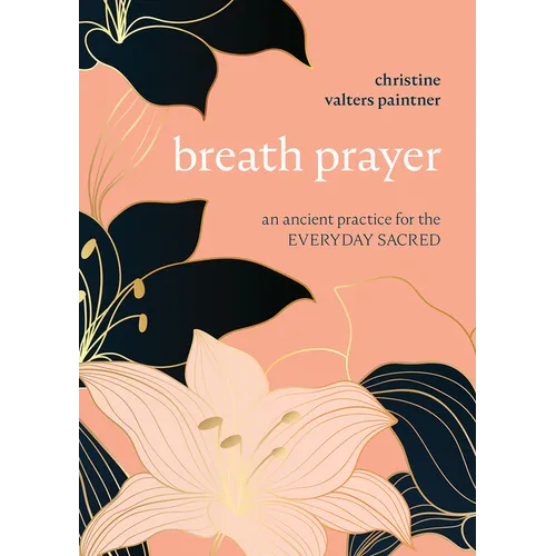 Breath Prayer: An Ancient Practice for the Everyday Sacred