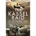 The Kassel Raid, 27 September 1944: The Largest Loss by USAAF Group on Any Mission in WWII