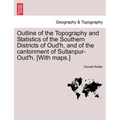Outline of the Topography and Statistics of the Southern Districts of Oud'h, and of the cantonment of Sultanpur-Oud'h. [With maps.]