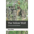 The Yellow Wolf: A Journey Into the Yukon Wilderness