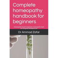 Complete homeopathy handbook for beginners: Homeopathic book for beginners, homeopathic book for self guide and depression