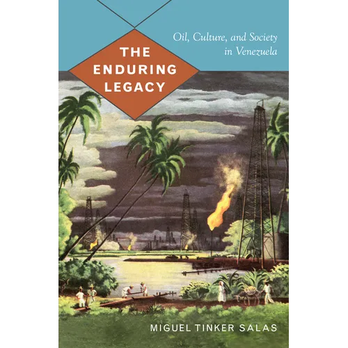 The Enduring Legacy: Oil, Culture, and Society in Venezuela