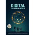 Digital Guardianship: The Ultimate Parenting Guide to Safe Screen Time, Cyberbullying Prevention, and Online Confidence: Empower Your Family with Bala