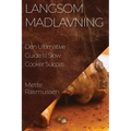 Langsom Madlavning: Den Ultimative Guide til Slow Cooker Succes