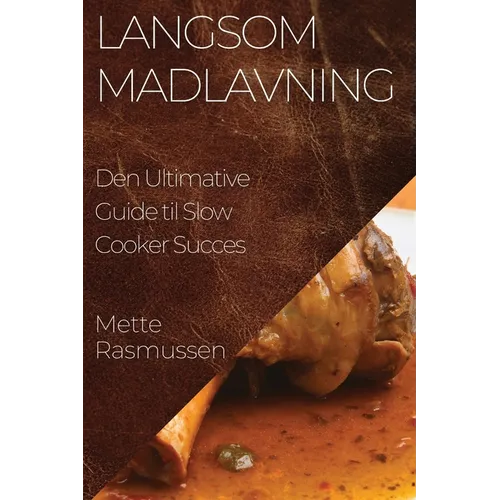 Langsom Madlavning: Den Ultimative Guide til Slow Cooker Succes