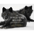 The Pipestone Wolves: The Rise and Fall of a Wolf Family