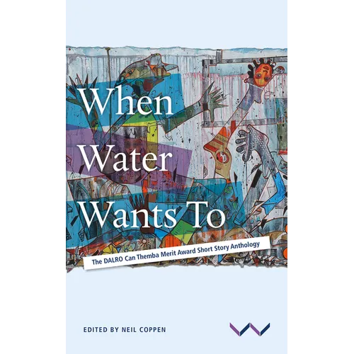 When Water Wants to: The Dalro Can Themba Merit Award Short Story Anthology