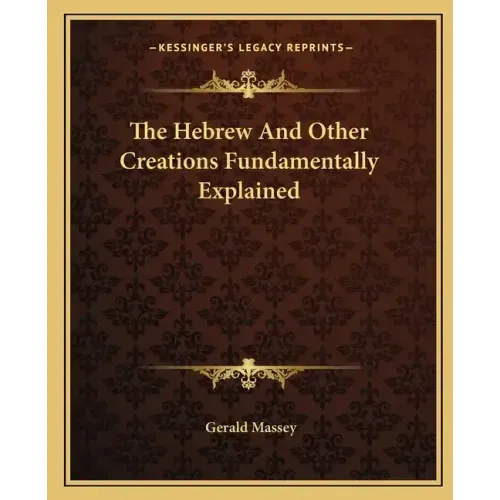 The Hebrew and Other Creations Fundamentally Explained