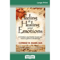 Feeling and Healing Your Emotions: A Christian Psychiatrist Shows You How to Grow to Wholeness (16pt Large Print Edition)