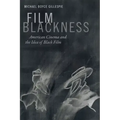 Film Blackness: American Cinema and the Idea of Black Film