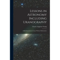 Lessons in Astronomy Including Uranography: A Brief Introductory Course Without Mathematics