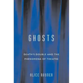 Ghosts: Death'S Double And The Phenomena Of Theatre