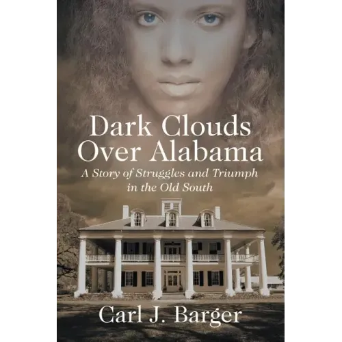 Dark Clouds Over Alabama: A Story of Struggles and Triumph in the Old South
