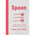 Spoon: A Guide to Spoon Carving and the New Wood Culture