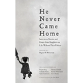 He Never Came Home: Interviews, Stories, and Essays from Daughters on Life Without Their Fathers