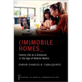 (Im)Mobile Homes: Family Life at a Distance in the Age of Mobile Media