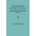 English Estates of American Colonists. American Wills and Administrations in the Prerogative Court of Canterbury, 1700-1799