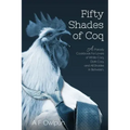 50 Shades of Coq: A Parody Cookbook For Lovers of White Coq, Dark Coq, and All Shades Between.