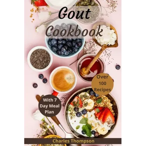 Gout Cookbook: With 7 Day Meal Plan & Recipes