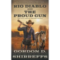Rio Diablo and The Proud Gun: Two Full Length Western Novels