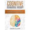 Cognitive Behavioral Therapy: A Psychologist's Guide to Overcoming Depression, Anxiety & Intrusive Thought Patterns - Effective Techniques for Rewir
