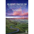 Deliberate Practice for Psychotherapists: A Guide to Improving Clinical Effectiveness