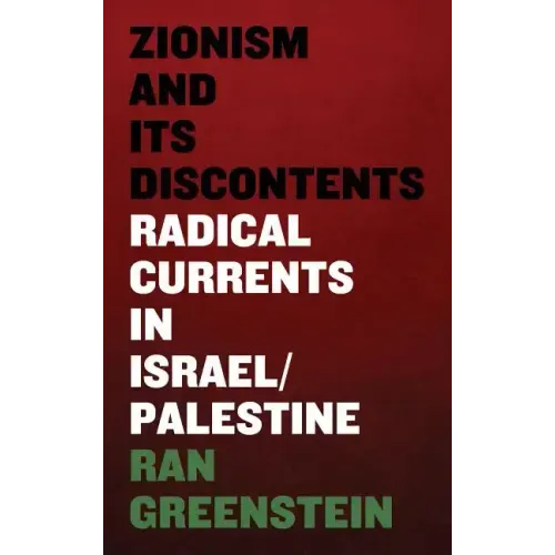 Zionism and its Discontents: A Century of Radical Dissent in Israel/Palestine