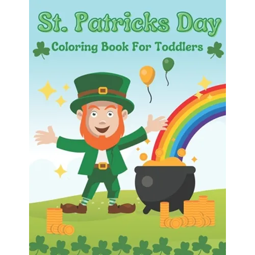 St. Patricks Day Coloring Book For Toddlers: Gift Idea For Saint Patricks Day For Children And Preschoolers
