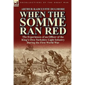 When the Somme Ran Red: The Experiences of an Officer of the King's Own Yorkshire Light Infantry During the First World War