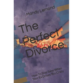 The Perfect Divorce: How To Stay Sane When Your Ex Drives You Crazy