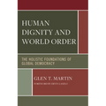 Human Dignity and World Order: The Holistic Foundations of Global Democracy