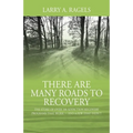 There Are Many Roads to Recovery: The Story of Over 100 Addiction Recovery Programs That Work --- and a Few That Didn't