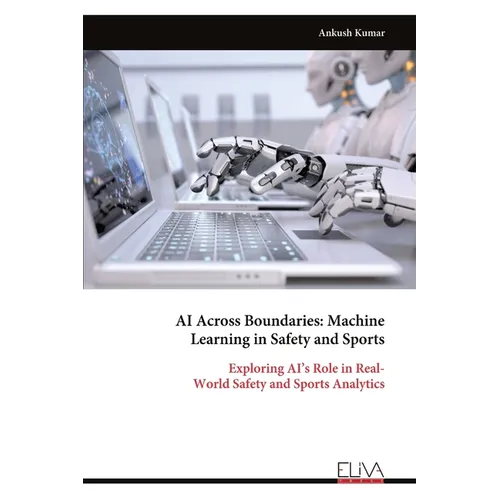 AI Across Boundaries: Machine Learning in Safety and Sports: Exploring AI's Role in Real- World Safety and Sports Analytics