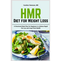 HMR Diet for Weight Loss: A Structured Meal Plan for Beginners to Achieve Rapid Fat Loss and Long-Term Health