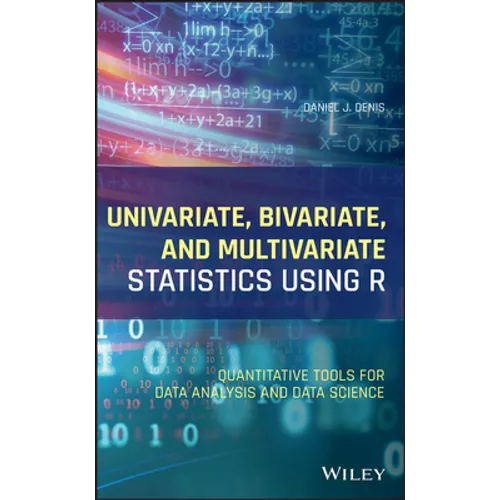 Univariate, Bivariate, and Multivariate Statistics Using R: Quantitative Tools for Data Analysis and Data Science